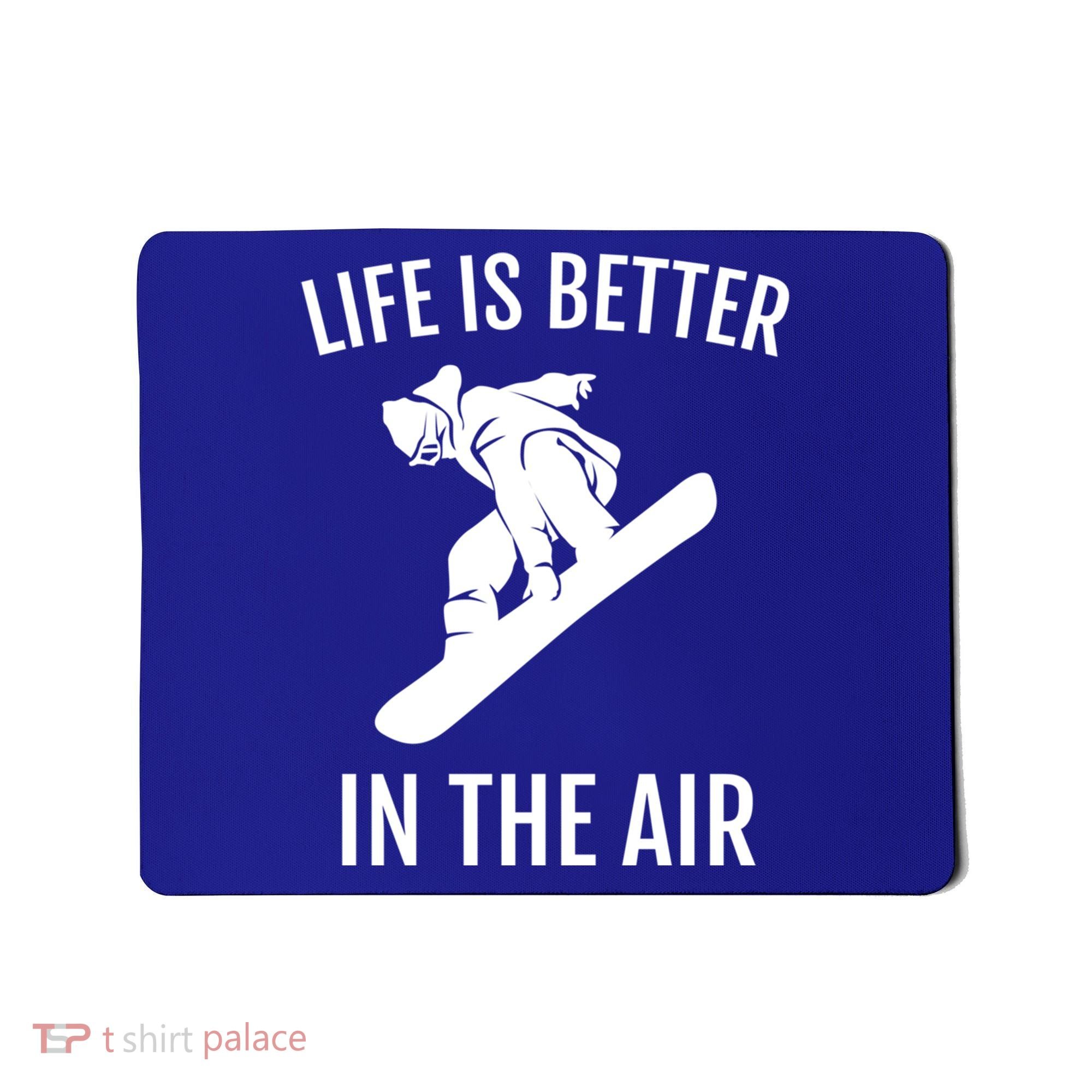 Snowboard Graphic Snowboarding Life Is Better In The Air Gift Mousepad