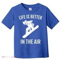 Snowboard Graphic Snowboarding Life Is Better In The Air Gift Toddler T-Shirt thumb 0