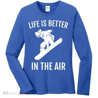Snowboard Graphic Snowboarding Life Is Better In The Air Gift Women's Long Sleeve Shirt