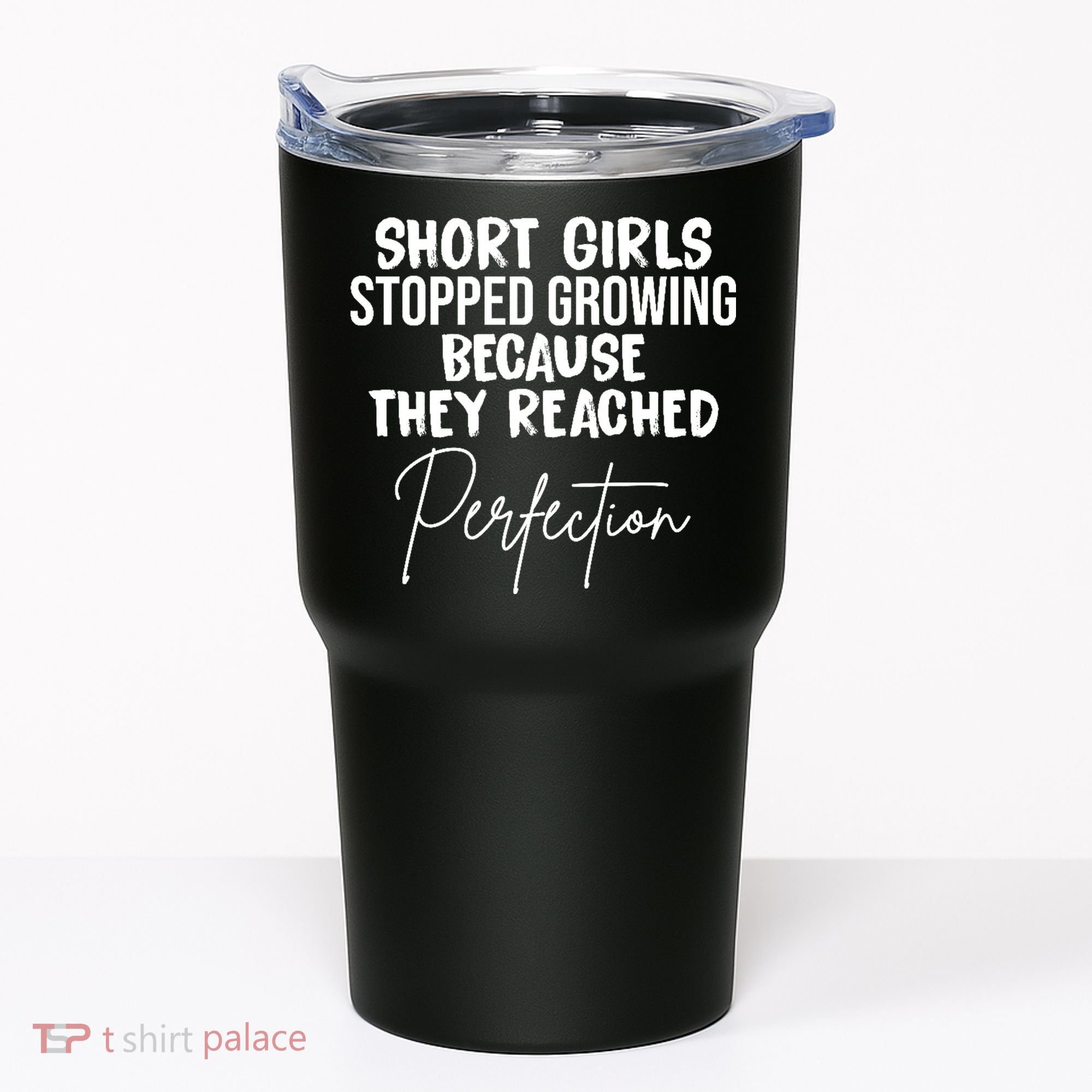 Short Girls Stopped Growing Perfection Tumbler