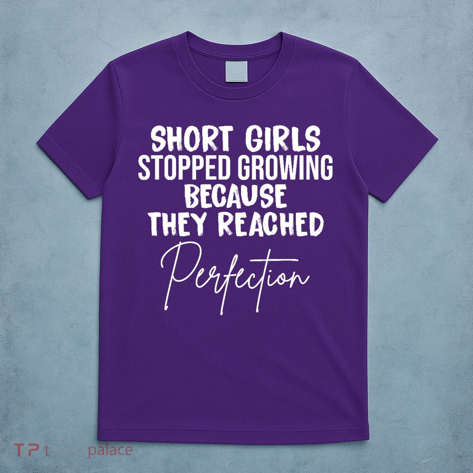 Short Girls Stopped Growing Perfection T-Shirt