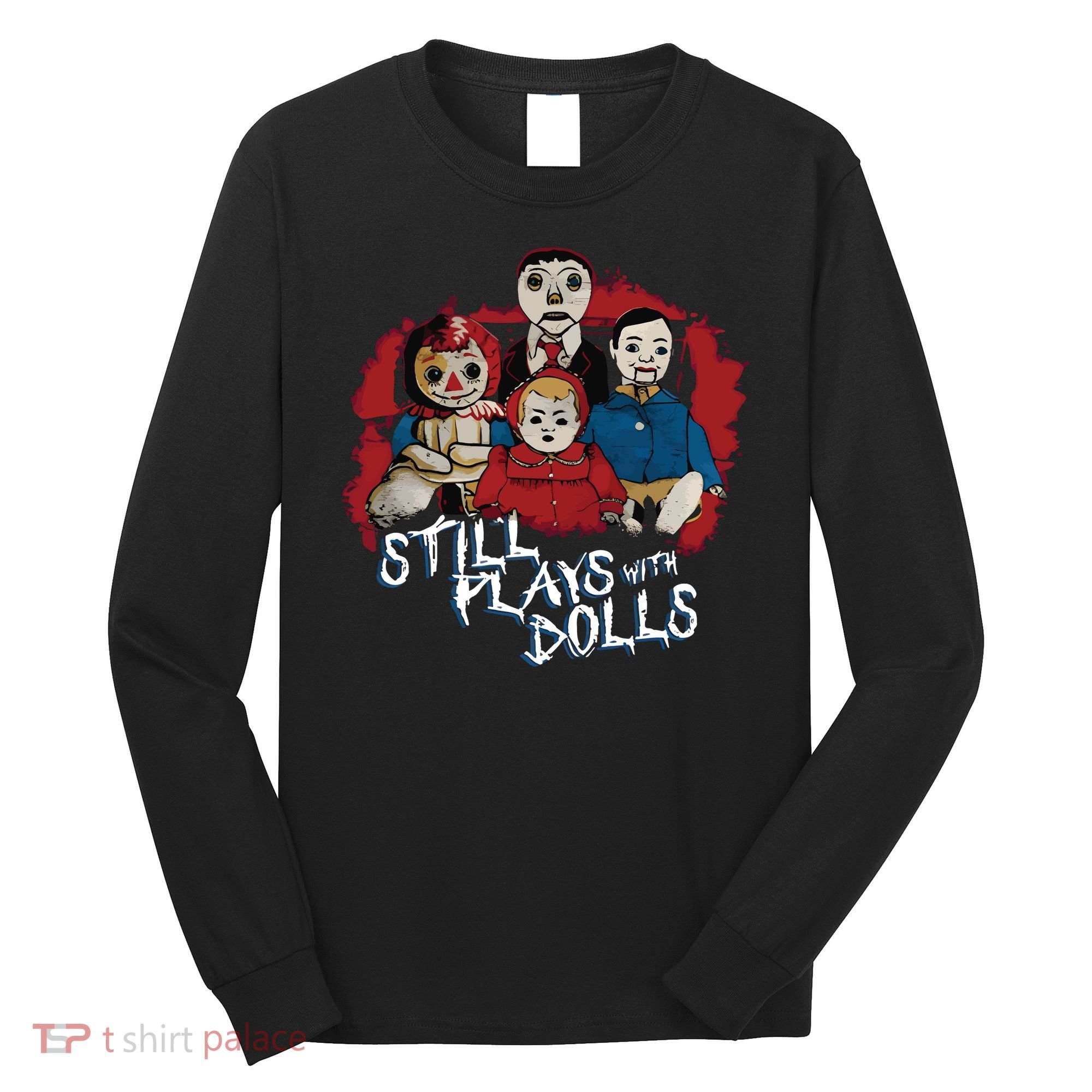 Steve Gonsalves Still Plays With Dolls New Long Sleeve Shirt