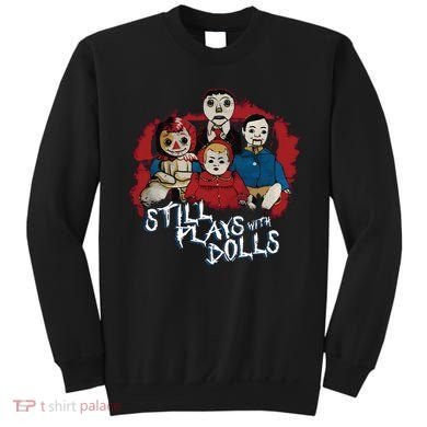 Steve Gonsalves Still Plays With Dolls New Sweatshirt