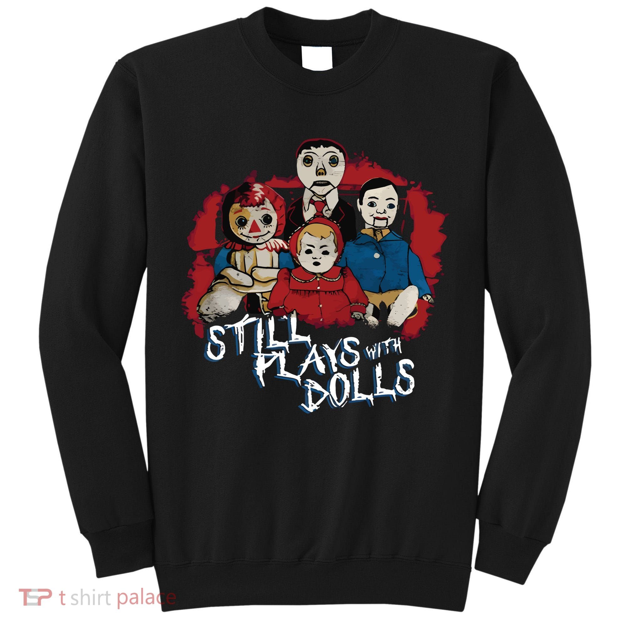 Steve Gonsalves Still Plays With Dolls New Tall Sweatshirt