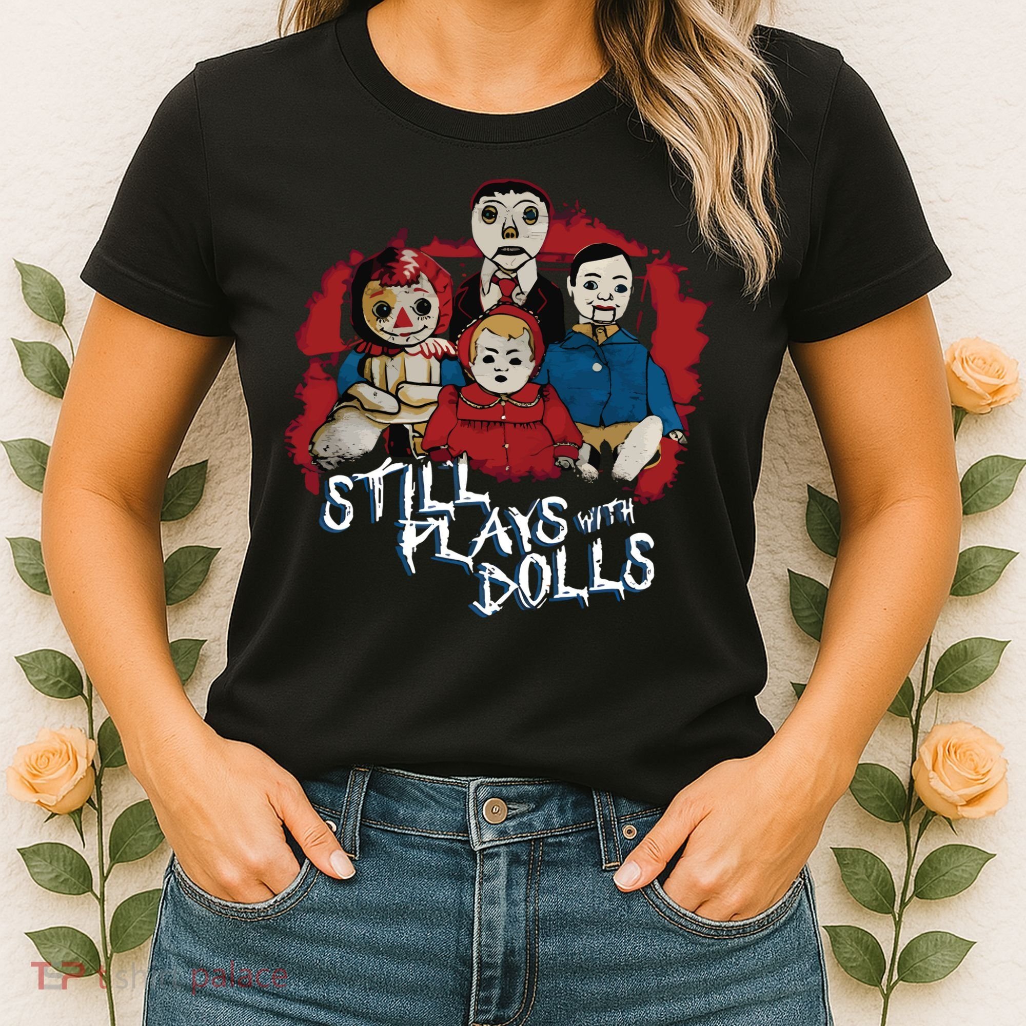 Steve Gonsalves Still Plays With Dolls New Women's T-Shirt