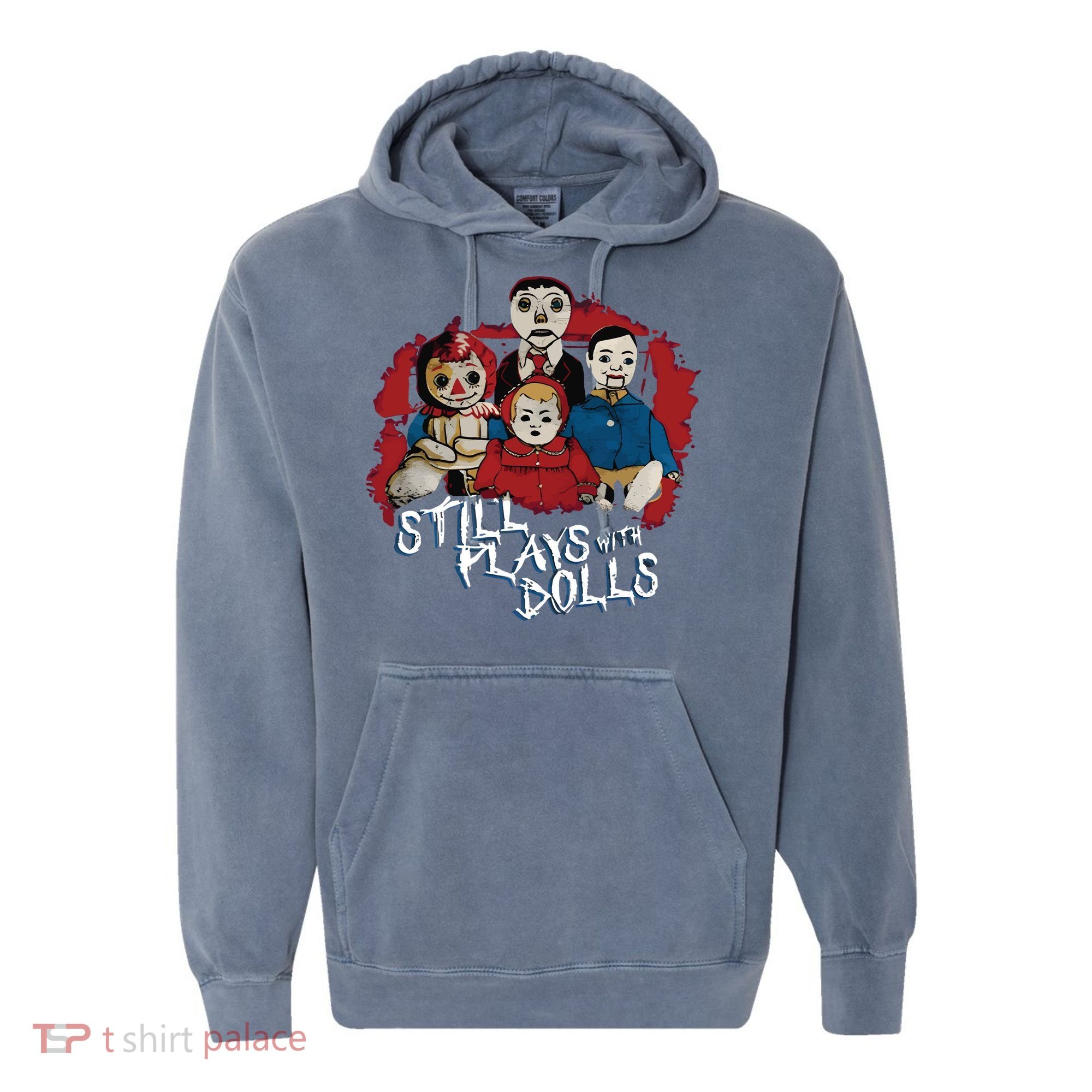 Steve Gonsalves Still Plays With Dolls New Comfort Colors Garment-Dyed Hooded Sweatshirt