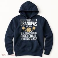 Some Grandpas Take Naps Real Grandpas Play Pickleball Funny Hoodie thumb 0