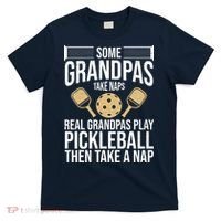 Some Grandpas Take Naps Real Grandpas Play Pickleball Funny T-Shirt thumb 0