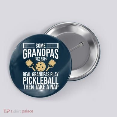 Some Grandpas Take Naps Real Grandpas Play Pickleball Funny Button