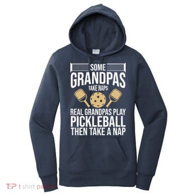 Some Grandpas Take Naps Real Grandpas Play Pickleball Funny Women's Hoodie
