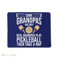 Some Grandpas Take Naps Real Grandpas Play Pickleball Funny Mousepad thumb 0