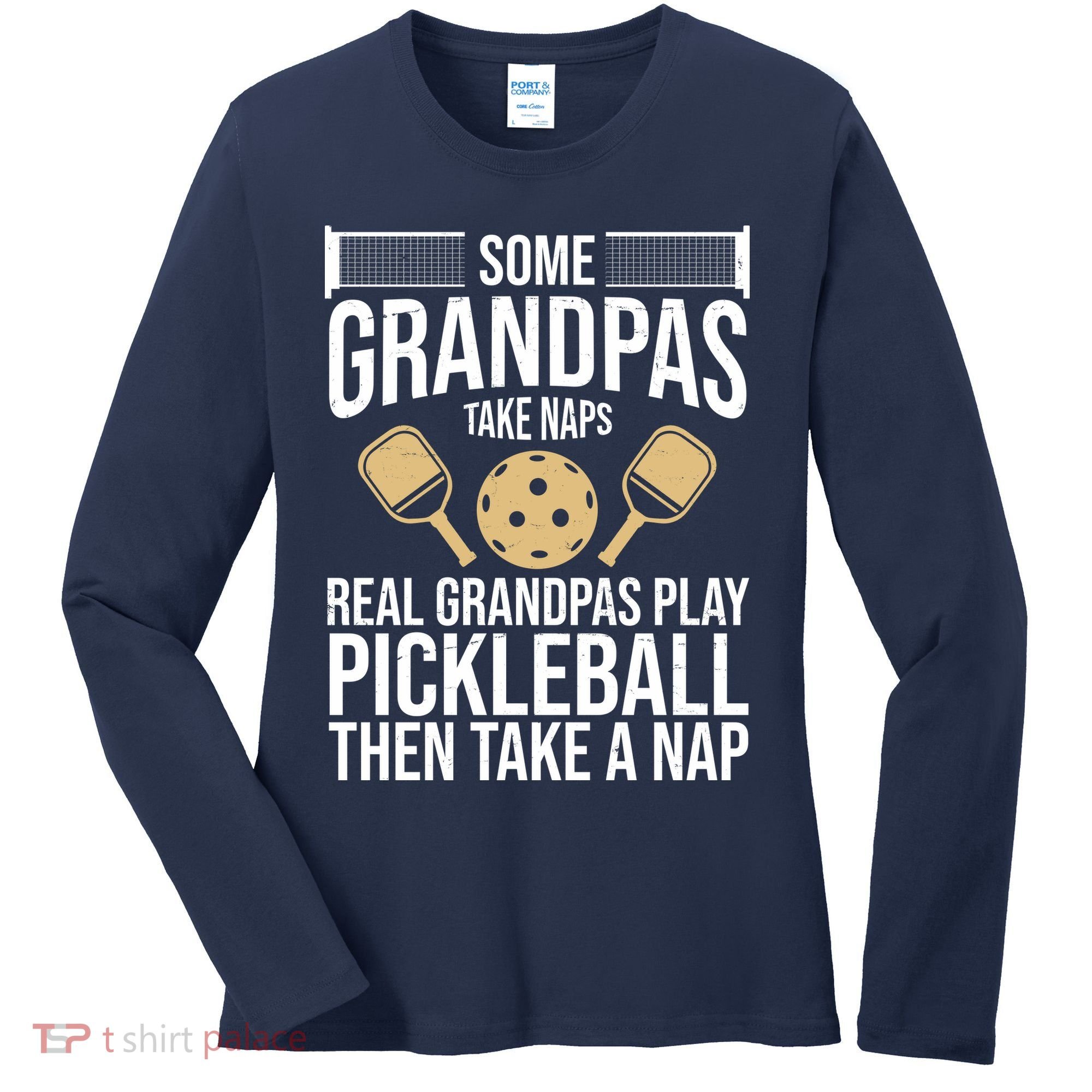 Some Grandpas Take Naps Real Grandpas Play Pickleball Funny Women's Long Sleeve Shirt