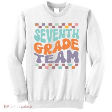 Seventh Grade Team Teacher Student Back To School 7th Grade Gift Sweatshirt