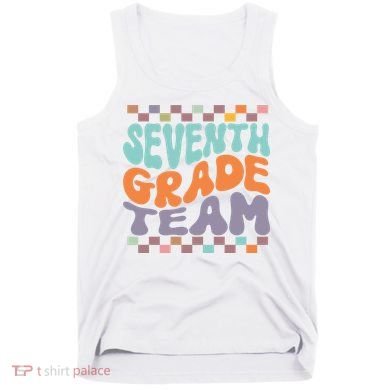 Seventh Grade Team Teacher Student Back To School 7th Grade Gift Tank Top