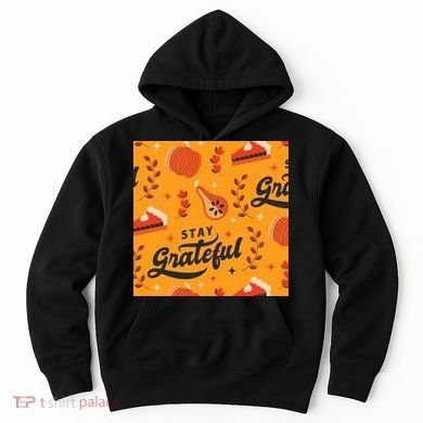 Stay Grateful Thanksgiving Holiday Hoodie