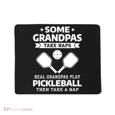 Some Grandpas Take Naps Real Grandpas Play Pickleball Mousepad