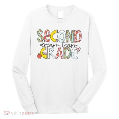 Second Grade Teacher Back To School 2nd Grade Dream Team Long Sleeve Shirt