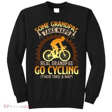 Some Grandpas Take Naps Real Grandpas Go Cycling Sweatshirt