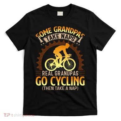 Some Grandpas Take Naps Real Grandpas Go Cycling T-Shirt