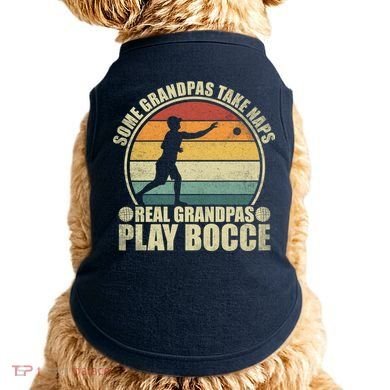 Some Grandpas Take Naps Real Grandpas Play Bocce Ball Doggie Tank