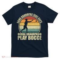 Some Grandpas Take Naps Real Grandpas Play Bocce Ball T-Shirt thumb 0