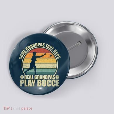 Some Grandpas Take Naps Real Grandpas Play Bocce Ball Button