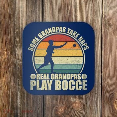Some Grandpas Take Naps Real Grandpas Play Bocce Ball Coaster