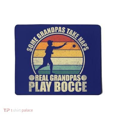 Some Grandpas Take Naps Real Grandpas Play Bocce Ball Mousepad