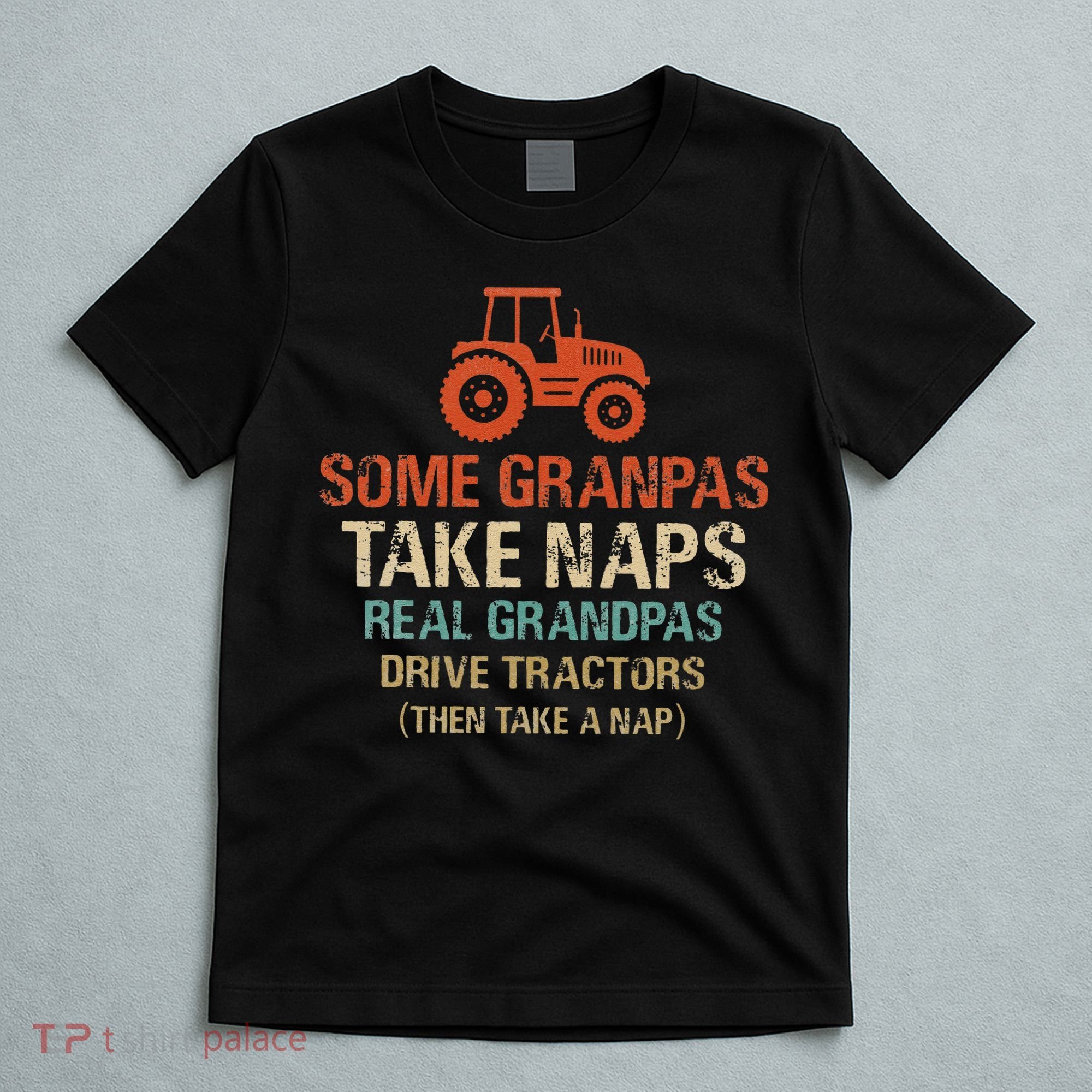 Some Grandpas take nap real Grandpas Drive Tractors T-Shirt