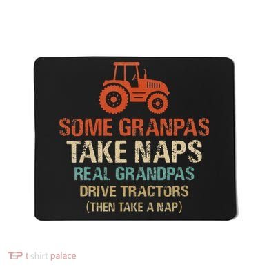 Some Grandpas take nap real Grandpas Drive Tractors Mousepad