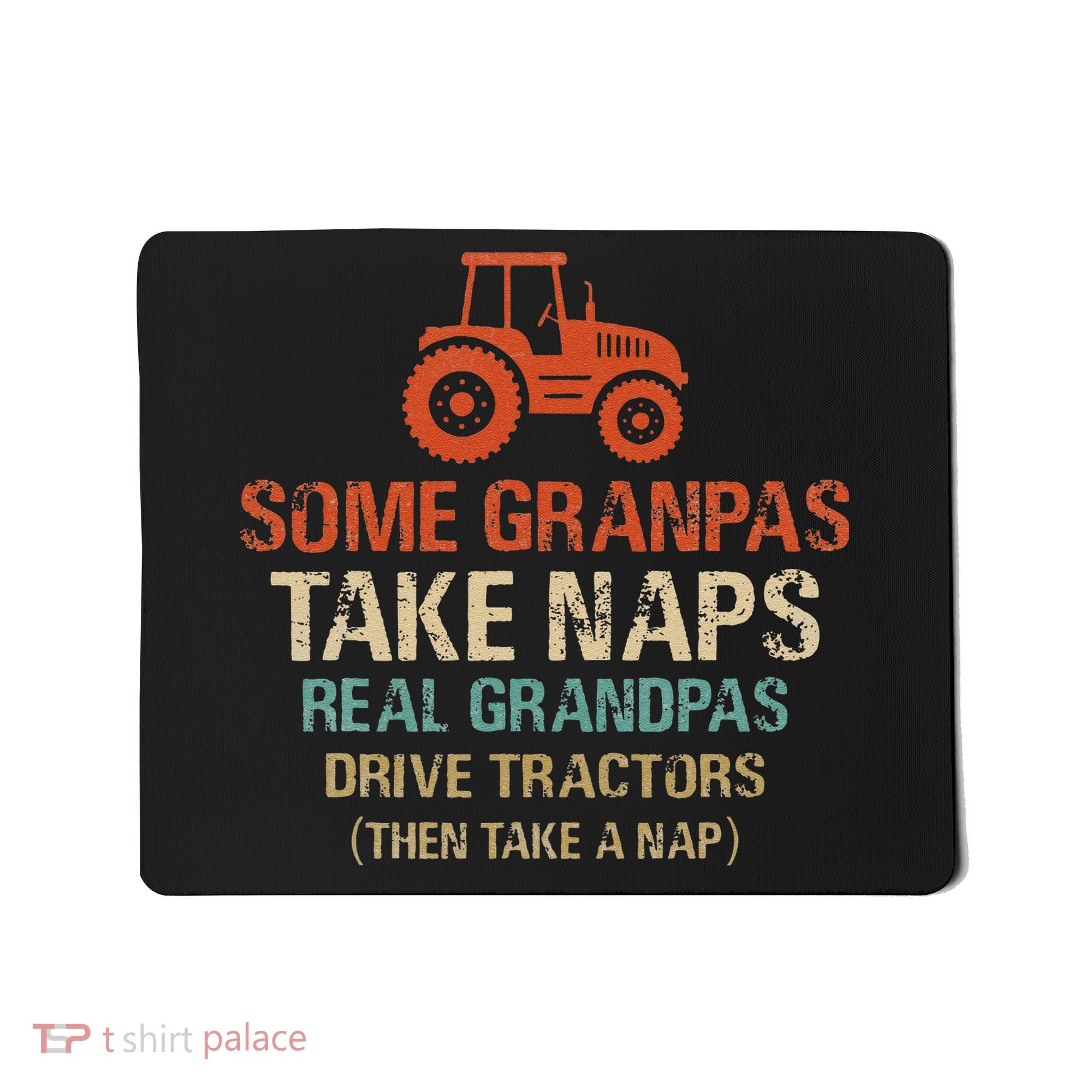 Some Grandpas take nap real Grandpas Drive Tractors Mousepad