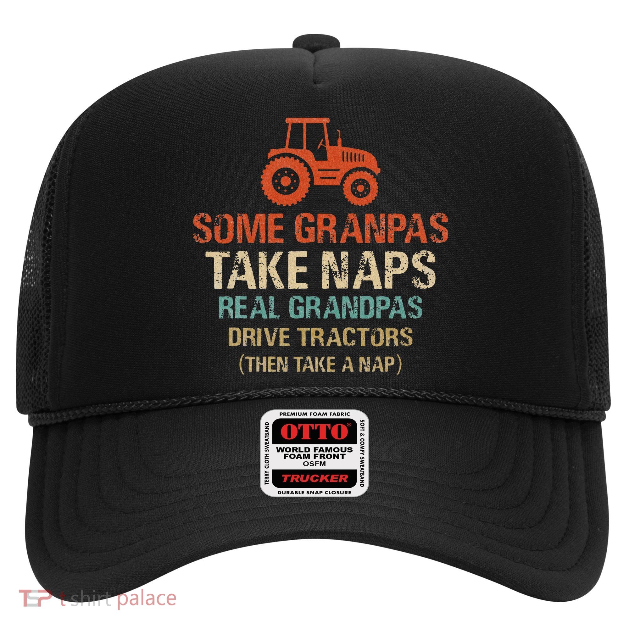 Some Grandpas take nap real Grandpas Drive Tractors Hat