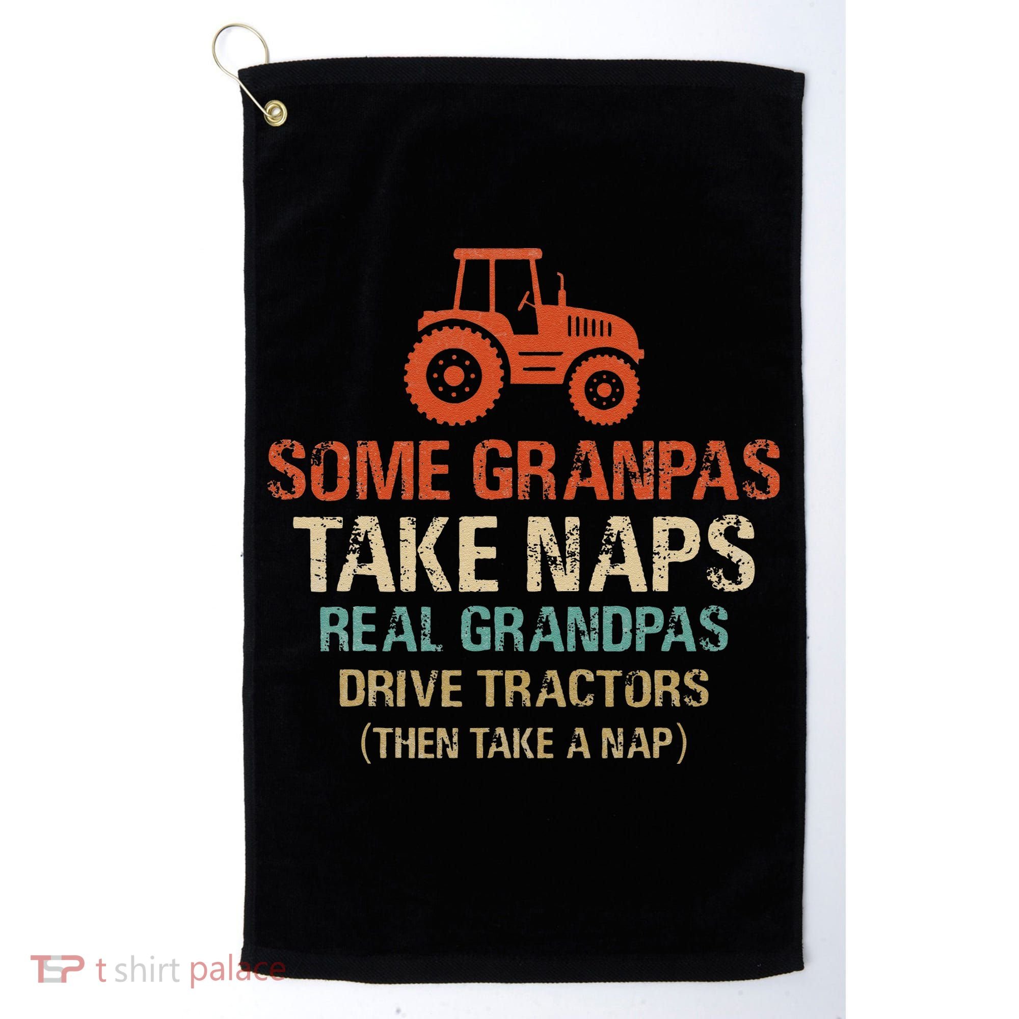Some Grandpas take nap real Grandpas Drive Tractors Golf Towel
