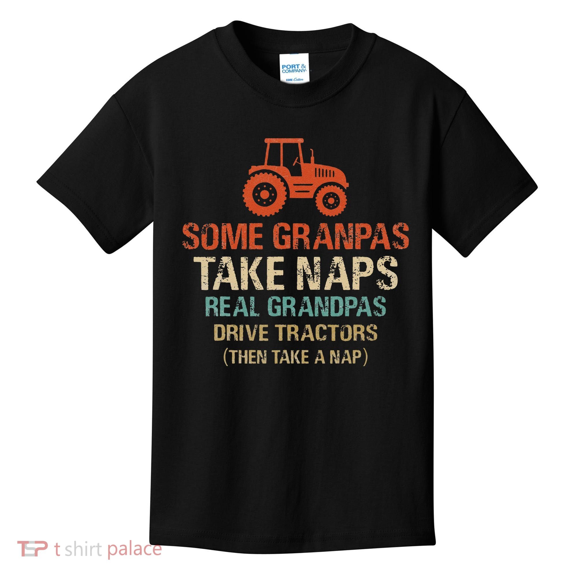 Some Grandpas take nap real Grandpas Drive Tractors Kids T-Shirt