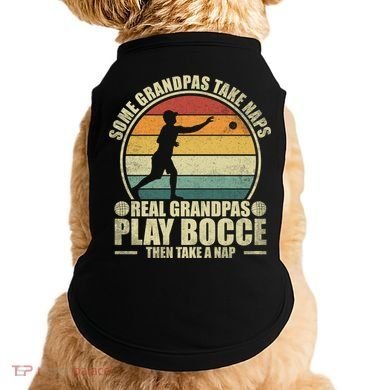 Some Grandpas Take Naps Real Grandpas Play Bocce Ball Cool Gift Doggie Tank