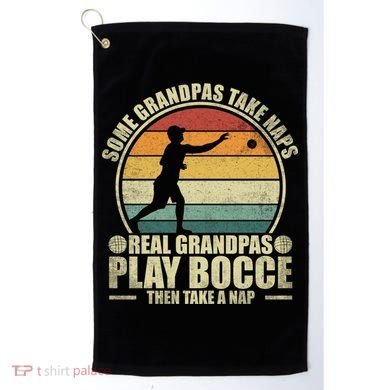 Some Grandpas Take Naps Real Grandpas Play Bocce Ball Cool Gift Golf Towel