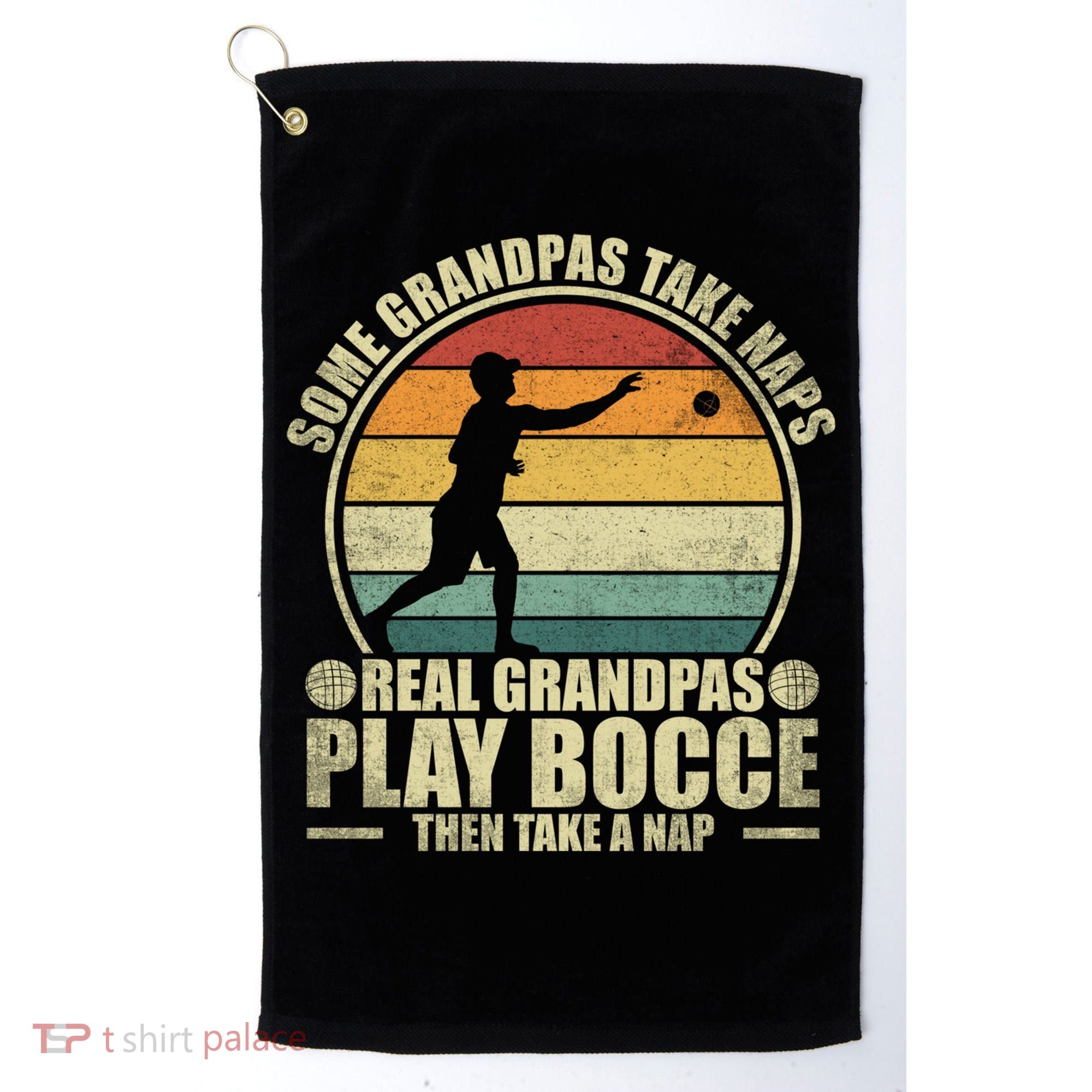 Some Grandpas Take Naps Real Grandpas Play Bocce Ball Cool Gift Golf Towel