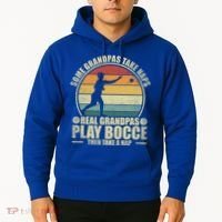 Some Grandpas Take Naps Real Grandpas Play Bocce Ball Cool Gift Hoodie thumb 2