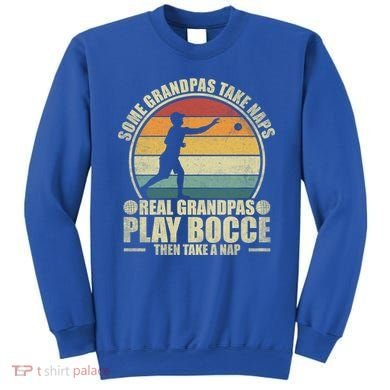 Some Grandpas Take Naps Real Grandpas Play Bocce Ball Cool Gift Sweatshirt