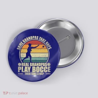 Some Grandpas Take Naps Real Grandpas Play Bocce Ball Cool Gift Button