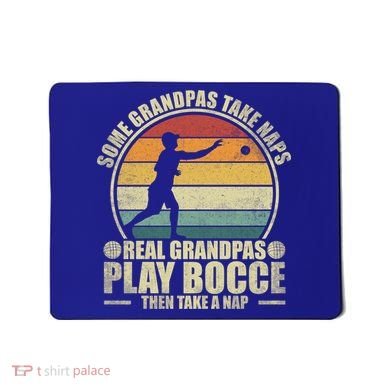 Some Grandpas Take Naps Real Grandpas Play Bocce Ball Cool Gift Mousepad