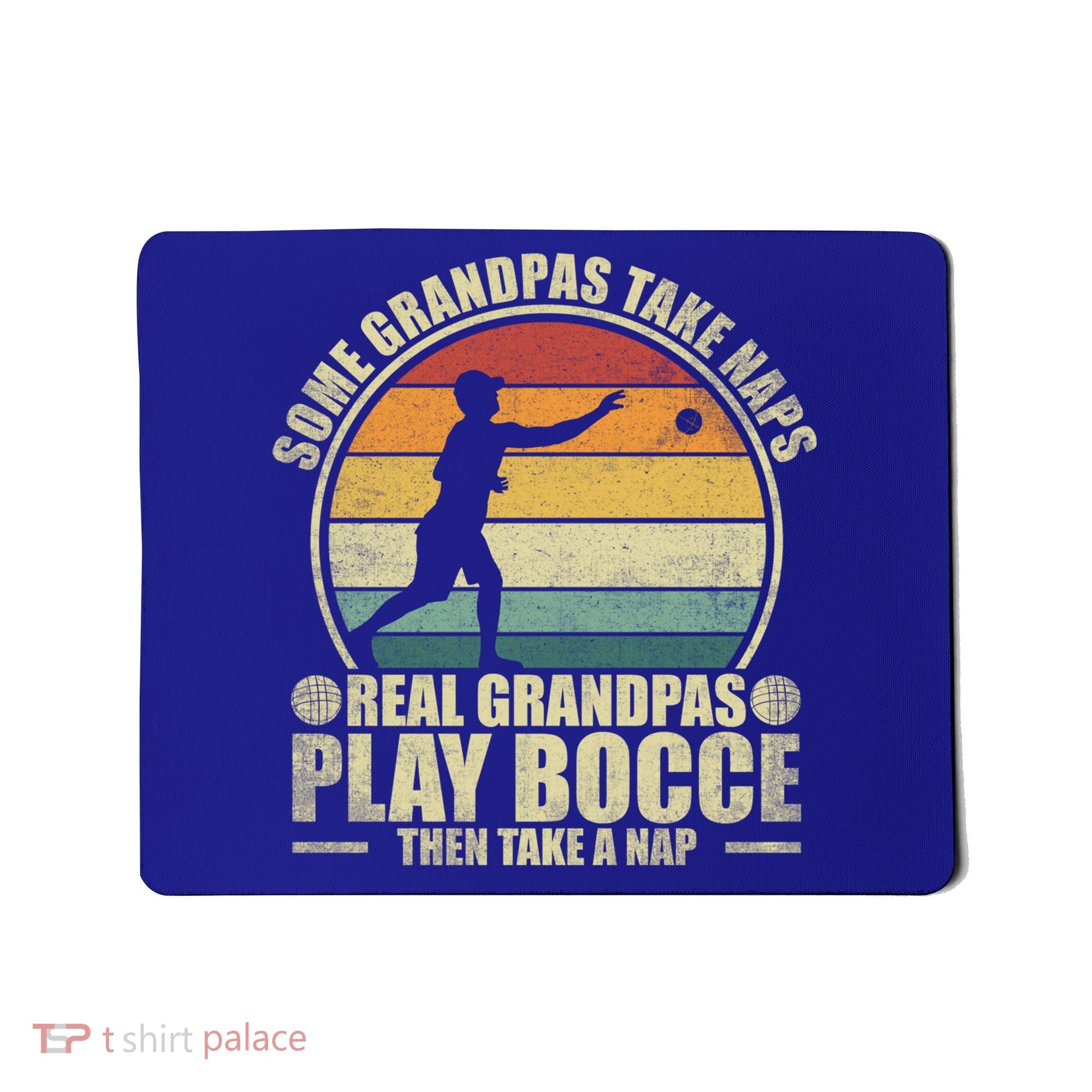 Some Grandpas Take Naps Real Grandpas Play Bocce Ball Cool Gift Mousepad