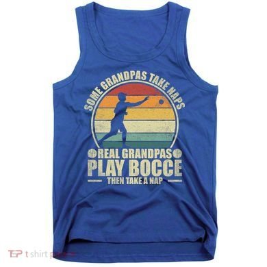 Some Grandpas Take Naps Real Grandpas Play Bocce Ball Cool Gift Tank Top