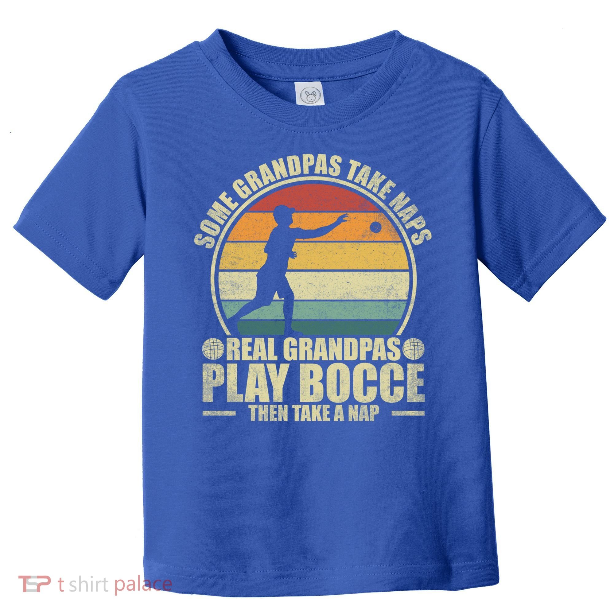Some Grandpas Take Naps Real Grandpas Play Bocce Ball Cool Gift Toddler T-Shirt