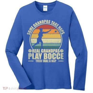 Some Grandpas Take Naps Real Grandpas Play Bocce Ball Cool Gift Women's Long Sleeve Shirt