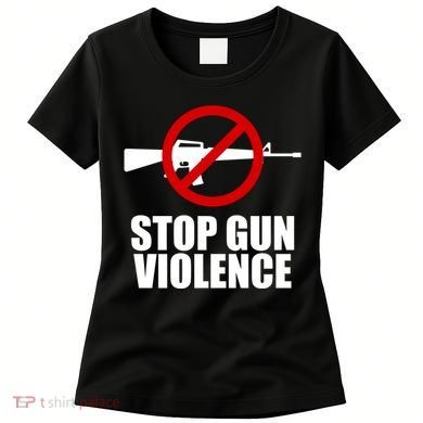 Stop Gun Violence Anti Guns Women's T-Shirt