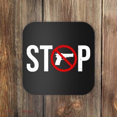Stop Gun Violence Anti Guns Coaster