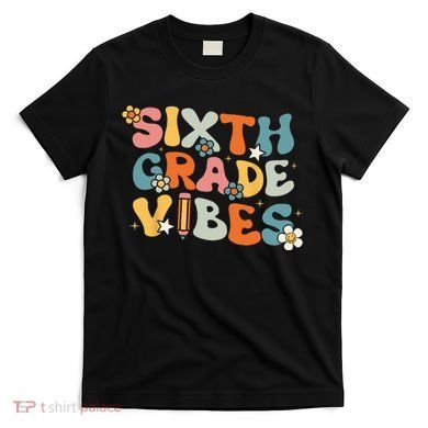 Sixth Grade Vibes Back To School Retro 6th Grade Teachers T-Shirt