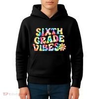 Sixth Grade Vibes 6th Grade Team Teachers Kids Hoodie thumb 4