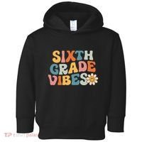 Sixth Grade Vibes 6th Grade Team Retro 1st Day Of School Toddler Hoodie thumb 0